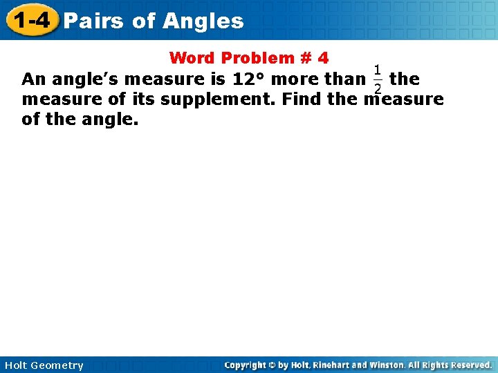 1 -4 Pairs of Angles Word Problem # 4 An angle’s measure is 12° 1 -4 Pairs of Angles Word Problem # 4 An angle’s measure is 12°
