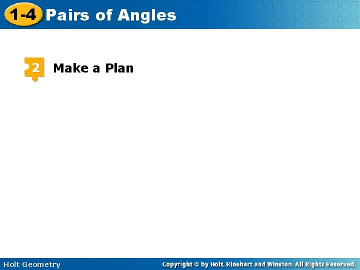 1 -4 Pairs of Angles 2 Make a Plan Holt Geometry 1 -4 Pairs of Angles 2 Make a Plan Holt Geometry