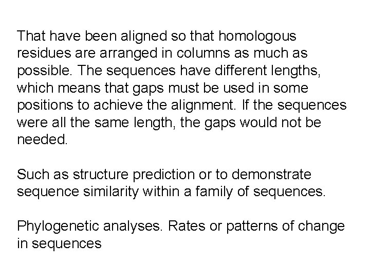 That have been aligned so that homologous residues are arranged in columns as much