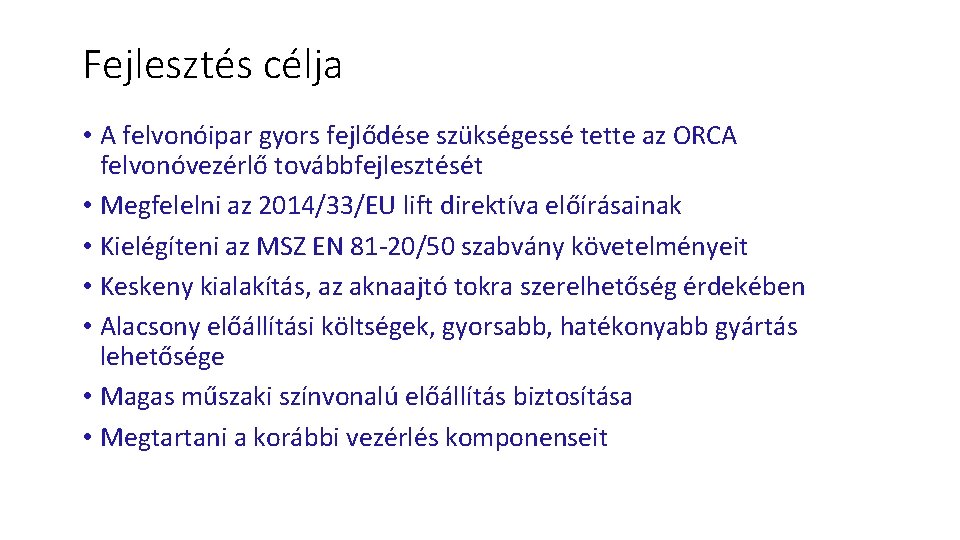 Fejlesztés célja • A felvonóipar gyors fejlődése szükségessé tette az ORCA felvonóvezérlő továbbfejlesztését •