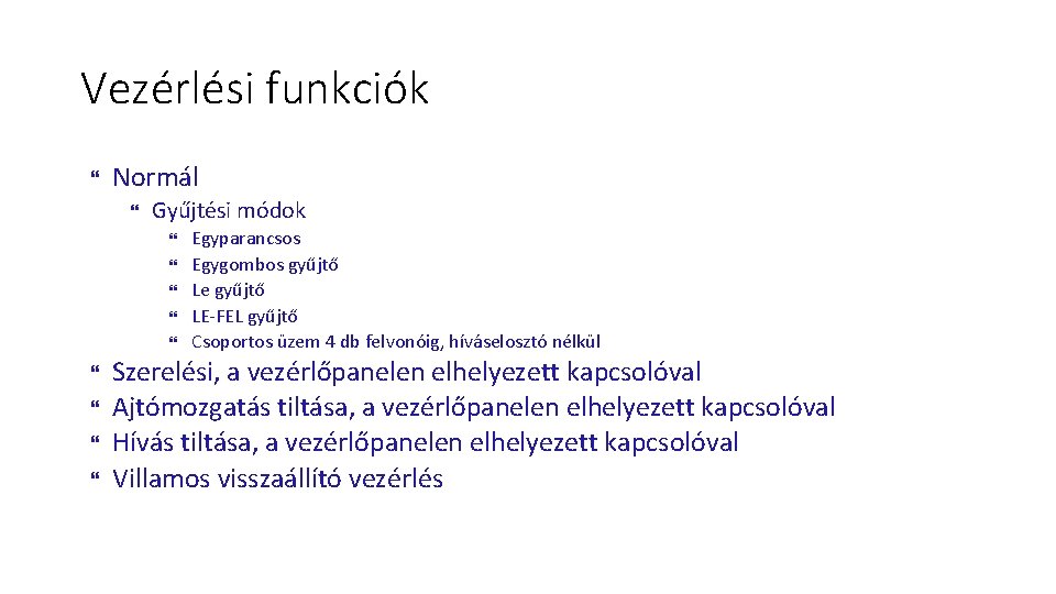 Vezérlési funkciók Normál Gyűjtési módok Egyparancsos Egygombos gyűjtő Le gyűjtő LE-FEL gyűjtő Csoportos üzem