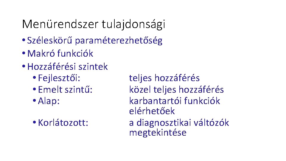 Menürendszer tulajdonsági • Széleskörű paraméterezhetőség • Makró funkciók • Hozzáférési szintek • Fejlesztői: teljes