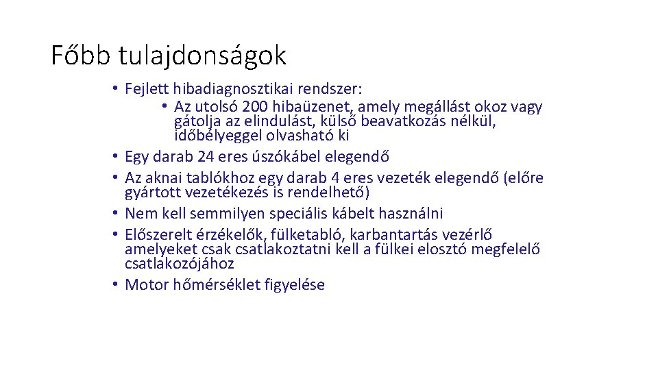 Főbb tulajdonságok • Fejlett hibadiagnosztikai rendszer: • Az utolsó 200 hibaüzenet, amely megállást okoz