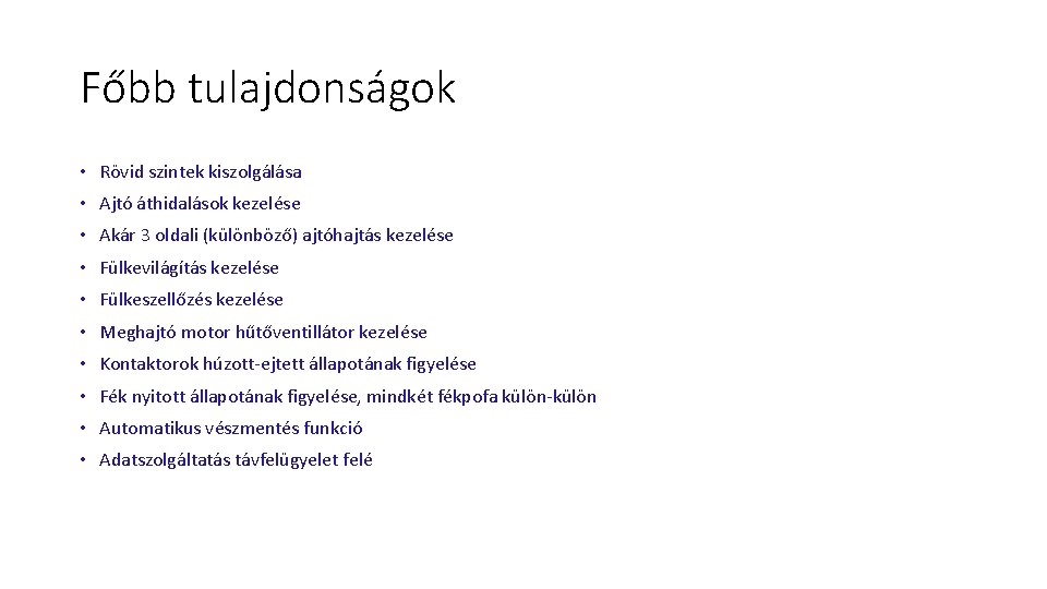 Főbb tulajdonságok • Rövid szintek kiszolgálása • Ajtó áthidalások kezelése • Akár 3 oldali