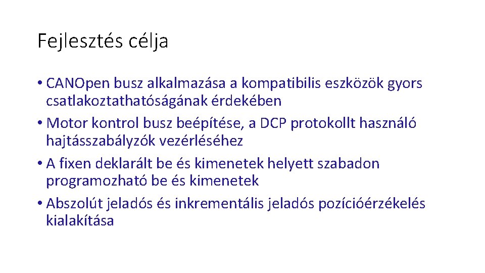 Fejlesztés célja • CANOpen busz alkalmazása a kompatibilis eszközök gyors csatlakoztathatóságának érdekében • Motor