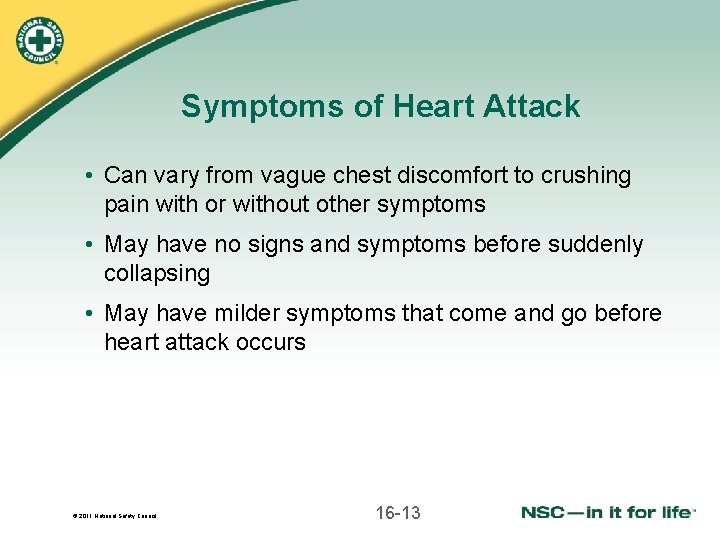 Symptoms of Heart Attack • Can vary from vague chest discomfort to crushing pain