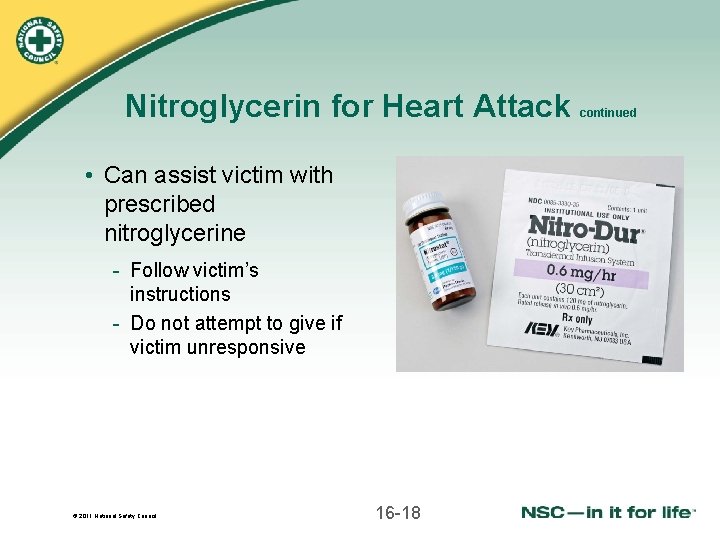 Nitroglycerin for Heart Attack • Can assist victim with prescribed nitroglycerine - Follow victim’s