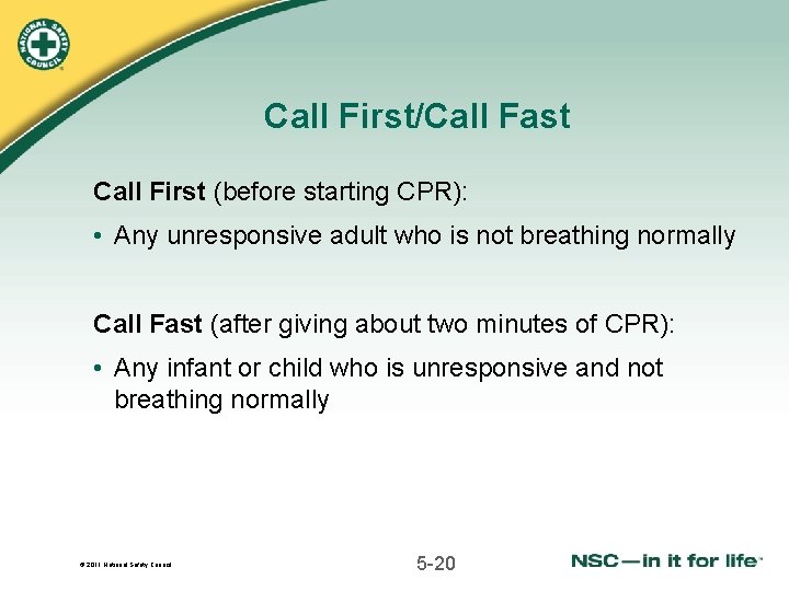 Call First/Call Fast Call First (before starting CPR): • Any unresponsive adult who is