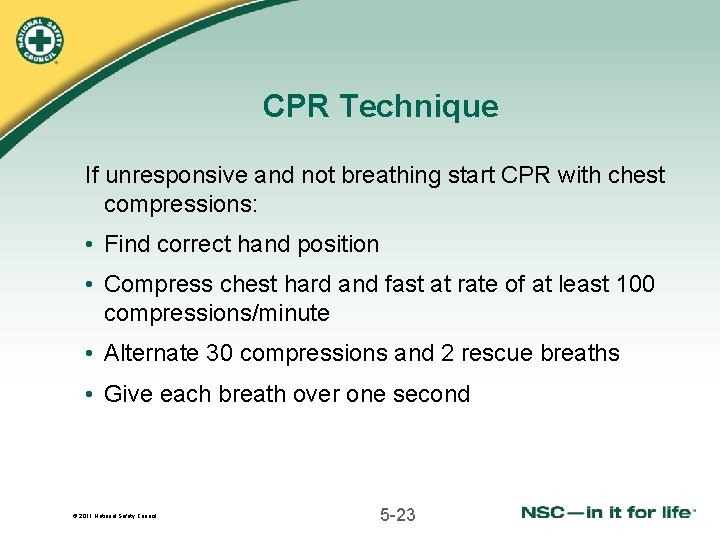 CPR Technique If unresponsive and not breathing start CPR with chest compressions: • Find