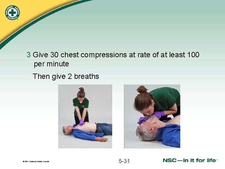 3 Give 30 chest compressions at rate of at least 100 per minute Then