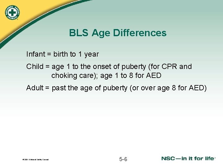 BLS Age Differences Infant = birth to 1 year Child = age 1 to