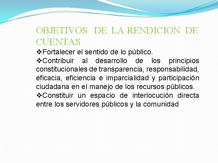 OBJETIVOS DE LA RENDICION DE CUENTAS v. Fortalecer el sentido de lo público. v.
