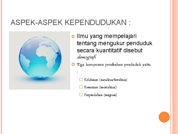 ASPEK-ASPEK KEPENDUDUKAN : Ilmu yang mempelajari tentang mengukur penduduk secara kuantitatif disebut demografi Tiga