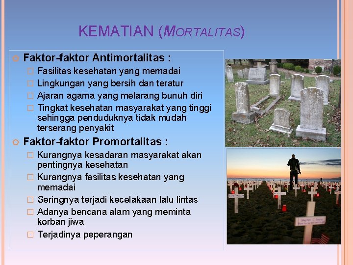 KEMATIAN (MORTALITAS) Faktor-faktor Antimortalitas : Fasilitas kesehatan yang memadai � Lingkungan yang bersih dan