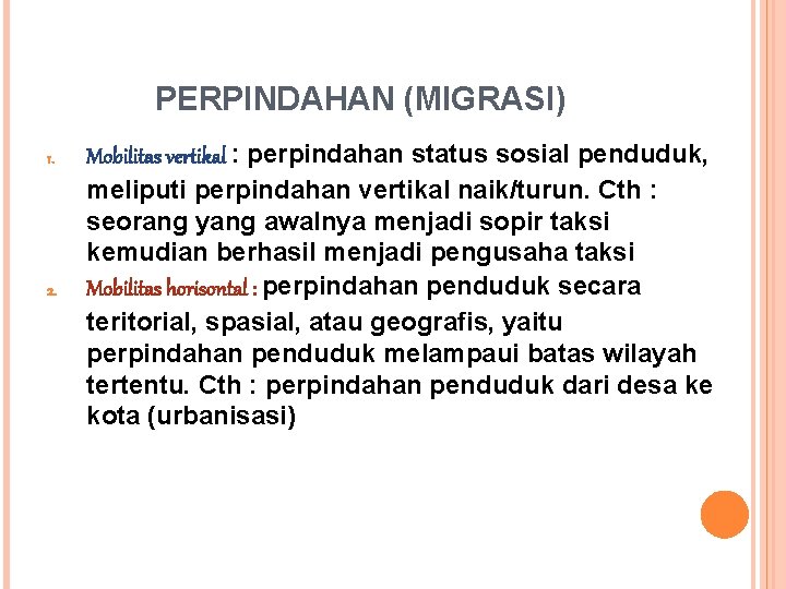 PERPINDAHAN (MIGRASI) 1. 2. Mobilitas vertikal : perpindahan status sosial penduduk, meliputi perpindahan vertikal