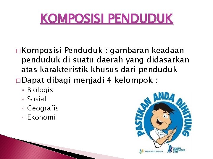 KOMPOSISI PENDUDUK � Komposisi Penduduk : gambaran keadaan penduduk di suatu daerah yang didasarkan