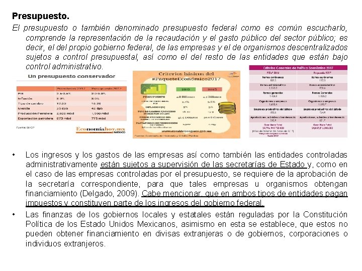 Presupuesto. El presupuesto o también denominado presupuesto federal como es común escucharlo, comprende la