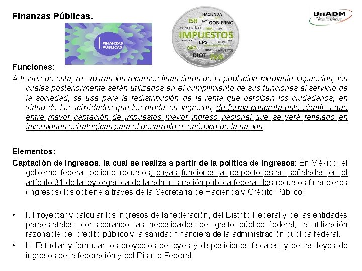 Finanzas Públicas. Funciones: A través de esta, recabarán los recursos financieros de la población Finanzas Públicas. Funciones: A través de esta, recabarán los recursos financieros de la población