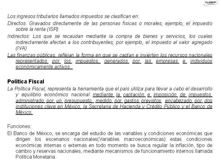 Los ingresos tributarios llamados impuestos se clasifican en: Directos: Gravados directamente de las personas