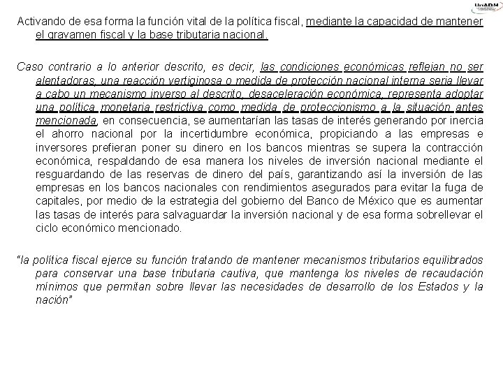 Activando de esa forma la función vital de la política fiscal, mediante la capacidad