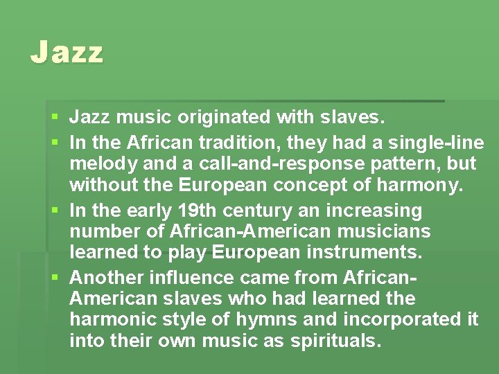 Jazz § Jazz music originated with slaves. § In the African tradition, they had