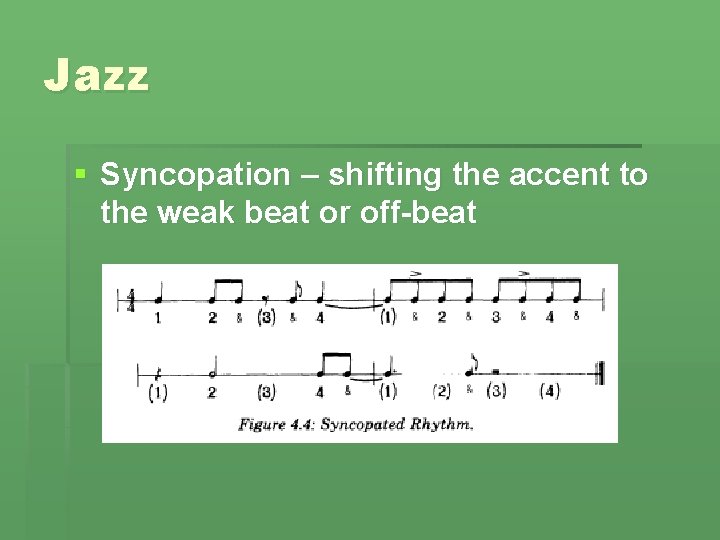Jazz § Syncopation – shifting the accent to the weak beat or off-beat 