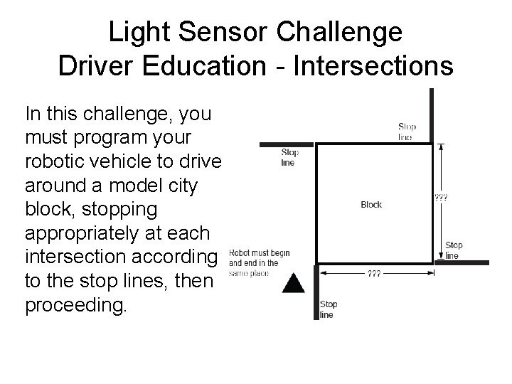 Light Sensor Challenge Driver Education - Intersections In this challenge, you must program your