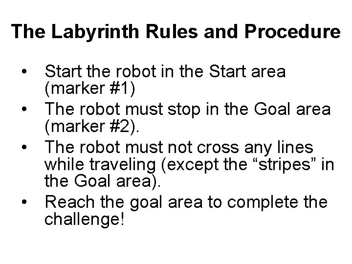 The Labyrinth Rules and Procedure • Start the robot in the Start area (marker