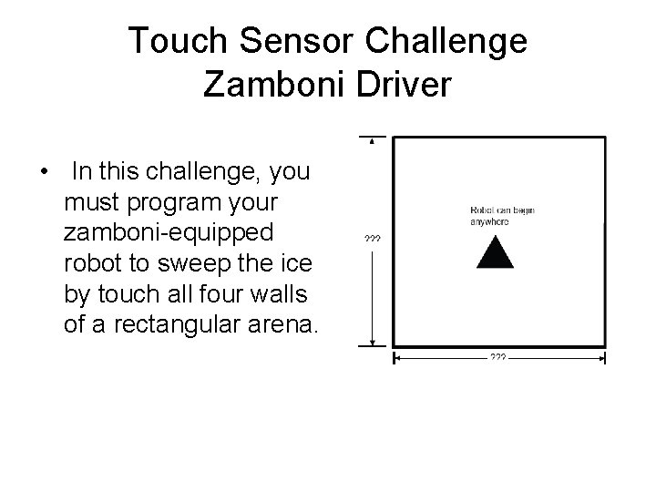 Touch Sensor Challenge Zamboni Driver • In this challenge, you must program your zamboni-equipped