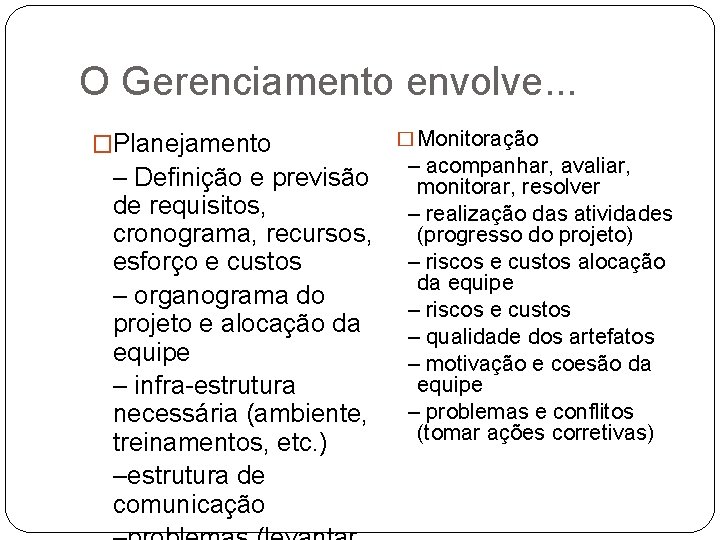 O Gerenciamento envolve. . . �Planejamento – Definição e previsão de requisitos, cronograma, recursos,