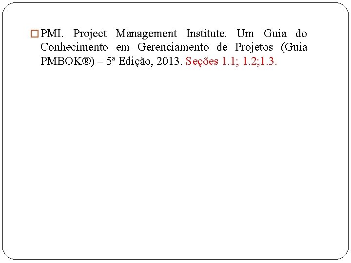 � PMI. Project Management Institute. Um Guia do Conhecimento em Gerenciamento de Projetos (Guia