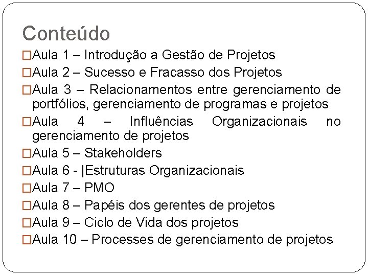 Conteúdo �Aula 1 – Introdução a Gestão de Projetos �Aula 2 – Sucesso e