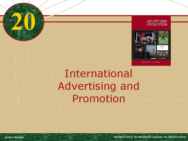 20 International Advertising and Promotion Mc. Graw-Hill/Irwin Copyright © 2009 by The Mc. Graw-Hill