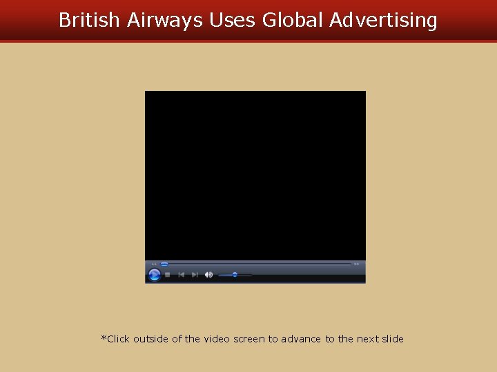 British Airways Uses Global Advertising *Click outside of the video screen to advance to