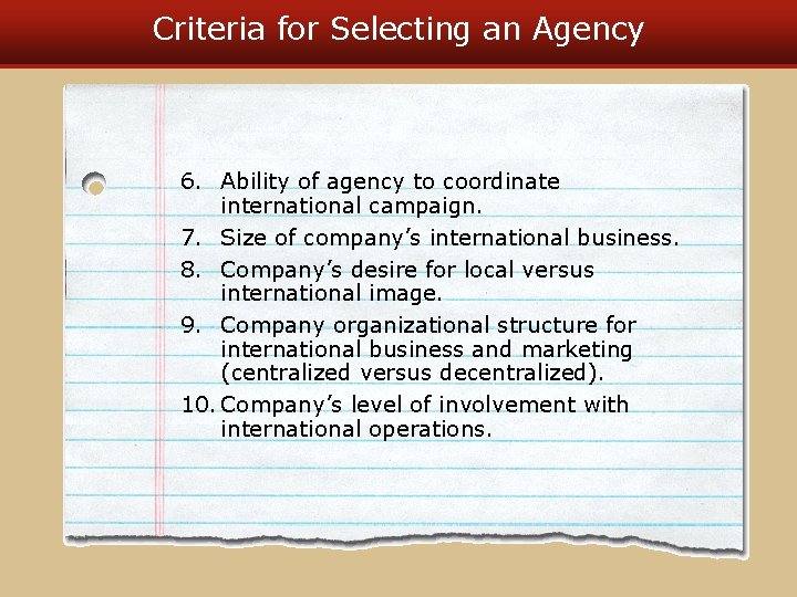 Criteria for Selecting an Agency 6. Ability of agency to coordinate international campaign. 7.