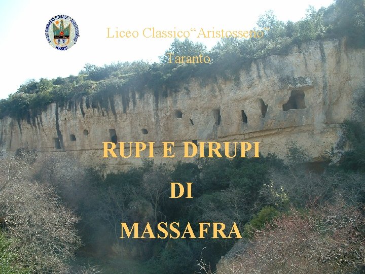 Liceo Classico“Aristosseno” Taranto RUPI E DIRUPI DI MASSAFRA Liceo Classico“Aristosseno” Taranto RUPI E DIRUPI DI MASSAFRA