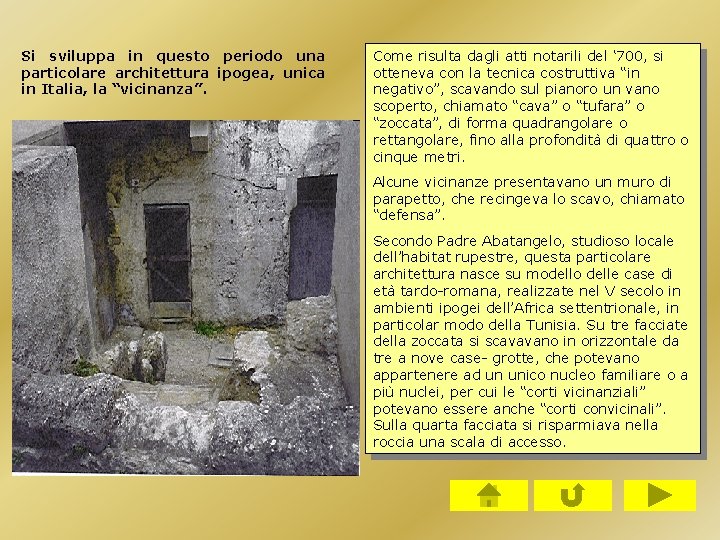 Si sviluppa in questo periodo una particolare architettura ipogea, unica in Italia, la “vicinanza”. Si sviluppa in questo periodo una particolare architettura ipogea, unica in Italia, la “vicinanza”.
