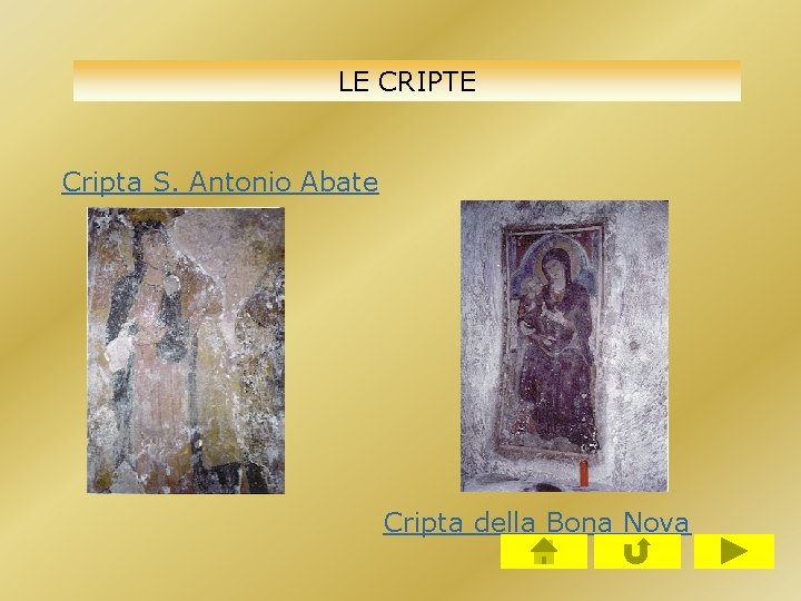 LE CRIPTE Cripta S. Antonio Abate Cripta della Bona Nova LE CRIPTE Cripta S. Antonio Abate Cripta della Bona Nova