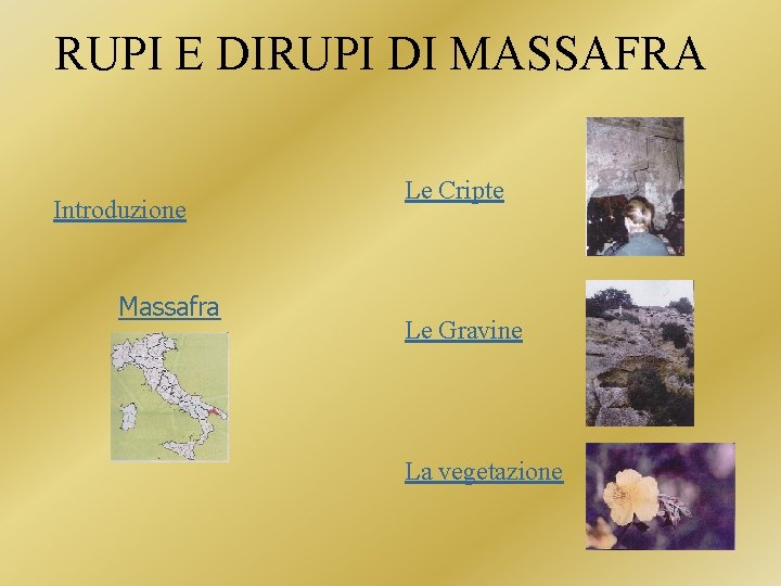 RUPI E DIRUPI DI MASSAFRA Introduzione Massafra Le Cripte Le Gravine La vegetazione RUPI E DIRUPI DI MASSAFRA Introduzione Massafra Le Cripte Le Gravine La vegetazione