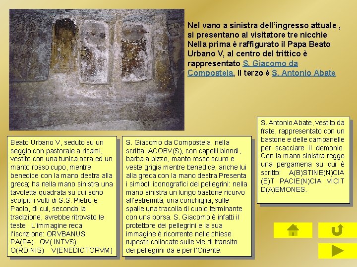 Nel vano a sinistra dell’ingresso attuale , si presentano al visitatore tre nicchie Nella Nel vano a sinistra dell’ingresso attuale , si presentano al visitatore tre nicchie Nella