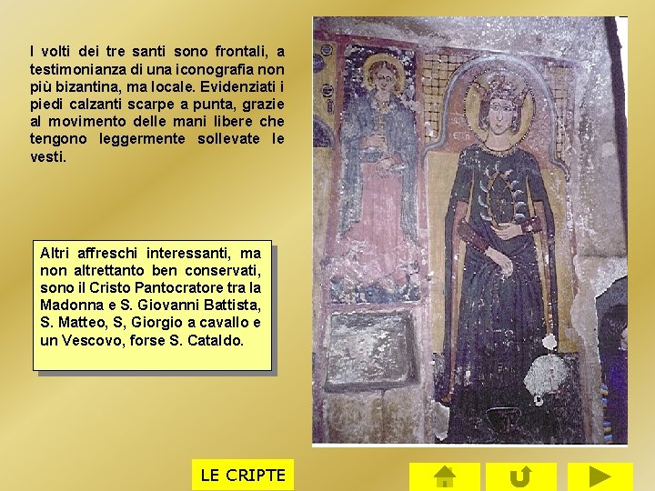 I volti dei tre santi sono frontali, a testimonianza di una iconografia non più I volti dei tre santi sono frontali, a testimonianza di una iconografia non più
