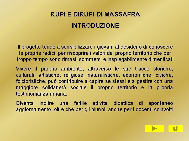 RUPI E DIRUPI DI MASSAFRA INTRODUZIONE Il progetto tende a sensibilizzare i giovani al RUPI E DIRUPI DI MASSAFRA INTRODUZIONE Il progetto tende a sensibilizzare i giovani al