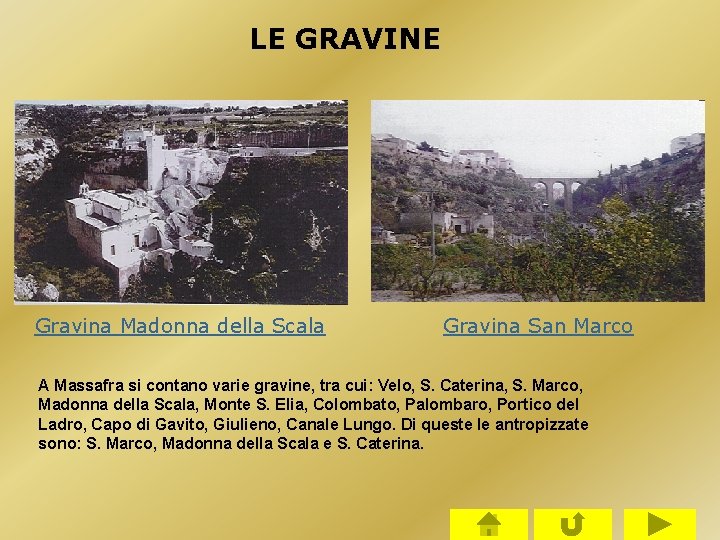LE GRAVINE Gravina Madonna della Scala Gravina San Marco A Massafra si contano varie LE GRAVINE Gravina Madonna della Scala Gravina San Marco A Massafra si contano varie