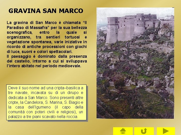 GRAVINA SAN MARCO La gravina di San Marco è chiamata “Il Paradiso di Massafra” GRAVINA SAN MARCO La gravina di San Marco è chiamata “Il Paradiso di Massafra”