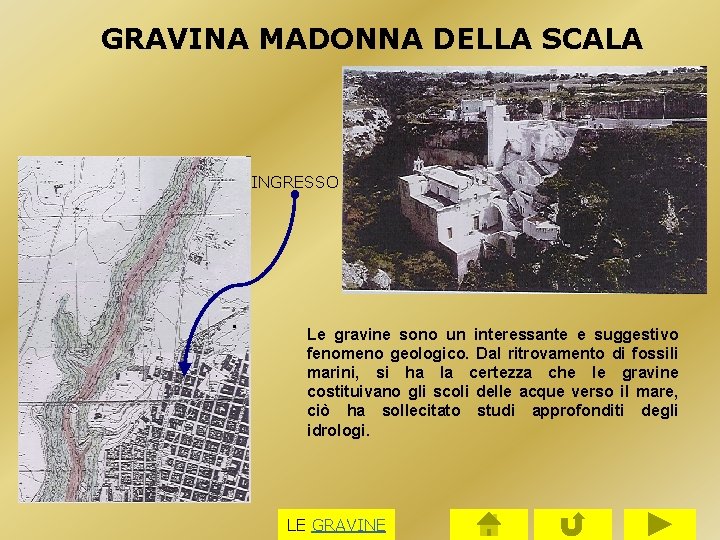 GRAVINA MADONNA DELLA SCALA INGRESSO . Le gravine sono un interessante e suggestivo fenomeno GRAVINA MADONNA DELLA SCALA INGRESSO . Le gravine sono un interessante e suggestivo fenomeno