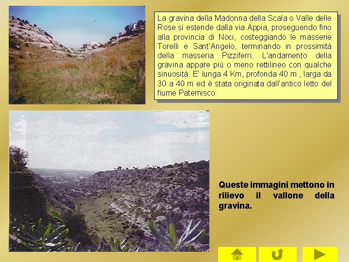 La gravina della Madonna della Scala o Valle delle Rose si estende dalla via La gravina della Madonna della Scala o Valle delle Rose si estende dalla via