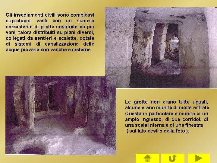 Gli insediamenti civili sono complessi criptologici vasti con un numero consistente di grotte costituite Gli insediamenti civili sono complessi criptologici vasti con un numero consistente di grotte costituite