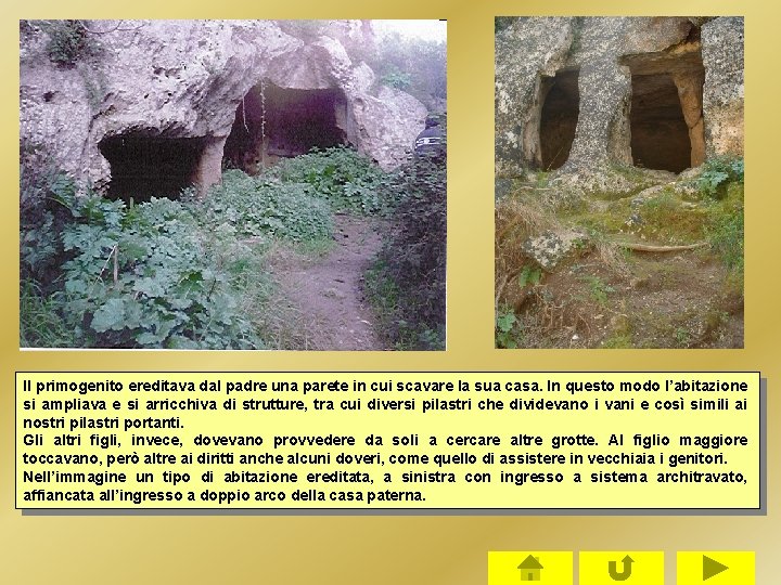 Il primogenito ereditava dal padre una parete in cui scavare la sua casa. In Il primogenito ereditava dal padre una parete in cui scavare la sua casa. In