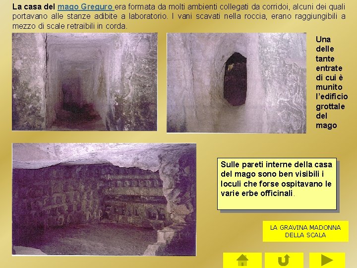 La casa del mago Greguro era formata da molti ambienti collegati da corridoi, alcuni La casa del mago Greguro era formata da molti ambienti collegati da corridoi, alcuni