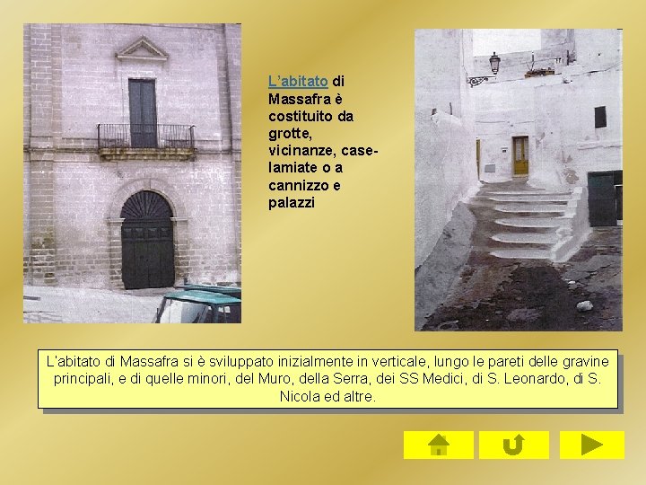 L’abitato di Massafra è costituito da grotte, vicinanze, caselamiate o a cannizzo e palazzi L’abitato di Massafra è costituito da grotte, vicinanze, caselamiate o a cannizzo e palazzi